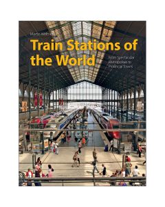 Train Stations of the World: From Spectacular Metropolises to Provincial Towns Book