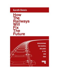 How the Railways Will Fix the Future Book