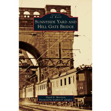 Images of Rail: Sunnyside Yard and Hell Gate Bridge Book