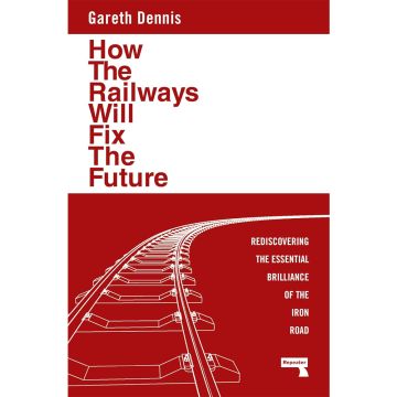 How the Railways Will Fix the Future Book